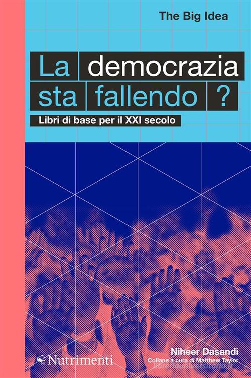 La democrazia sta fallendo? Libri di base per il XXI secolo di Niheer Dasandi edito da Nutrimenti