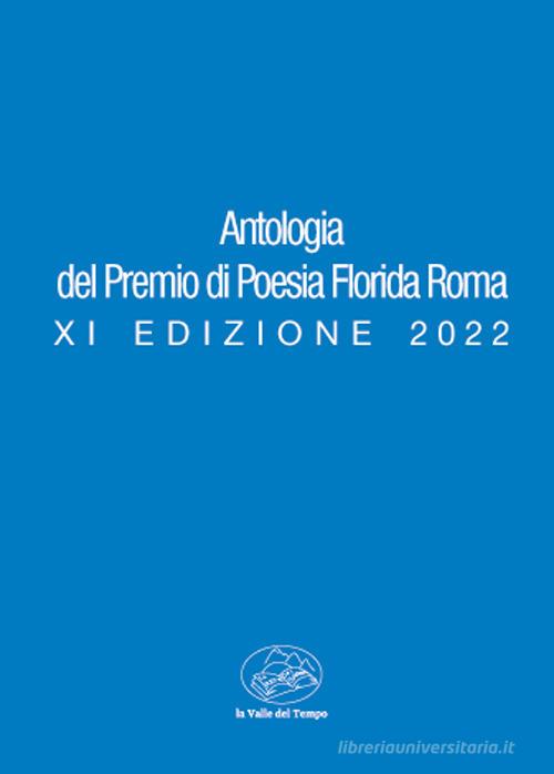 Antologia del premio di poesia Florida Roma. XI edizione 2022 edito da La valle del tempo