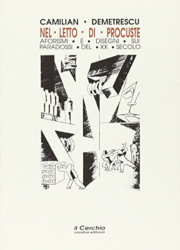 Nel letto di procuste. Aforismi e disegni sui paradossi del XX secolo di Camilian Demetrescu edito da Il Cerchio