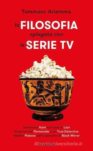 La filosofia spiegata con le serie TV di Tommaso Ariemma edito da Mondadori