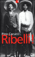 Ribelli! di Pino Cacucci edito da Feltrinelli
