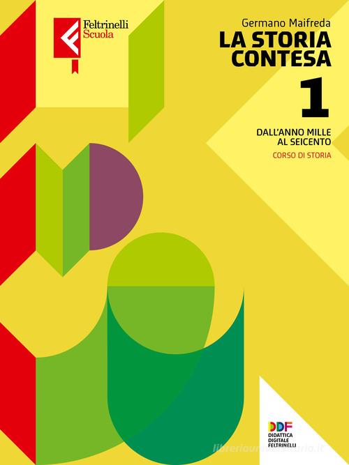 La Storia contesa. Per le Scuole superiori. Con e-book. Con espansione online vol.1 di Germano Maifreda edito da Feltrinelli