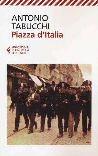 Piazza d'Italia. Favola popolare in tre tempi, un epilogo e un'appendice di Antonio Tabucchi edito da Feltrinelli