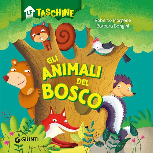 Gli animali del bosco. Ediz. a colori di Roberto Morgese, Barbara Bongini edito da Giunti Editore