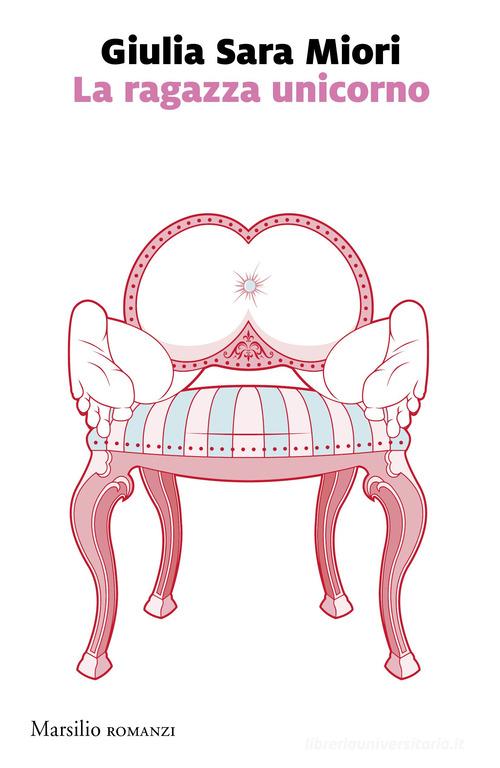 Libro La ragazza unicorno di Giulia Sara Miori Romanzi e racconti di Marsilio