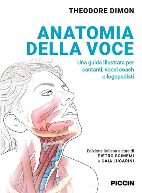 Anatomia della voce. Una guida illustrata per cantanti, vocal coach e logopedisti di Theodore Dimon edito da Piccin-Nuova Libraria