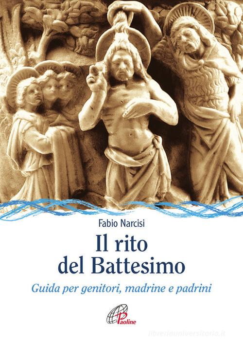 Il rito del battesimo. Guida per genitori, madrine e padrini di Fabio Narcisi edito da Paoline Editoriale Libri