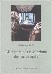 Al Jazeera e la rivoluzione dei media arabi di Alessandro Cervi edito da Sellerio Editore Palermo