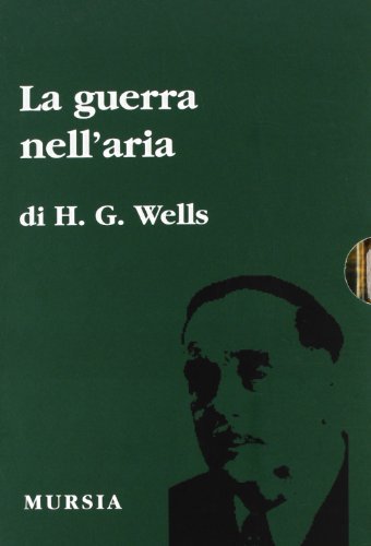 La guerra nell'aria di Herbert G. Wells edito da Ugo Mursia Editore