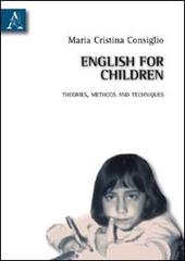English for children. Theories methods and techniques di M. Cristina Consiglio edito da Aracne