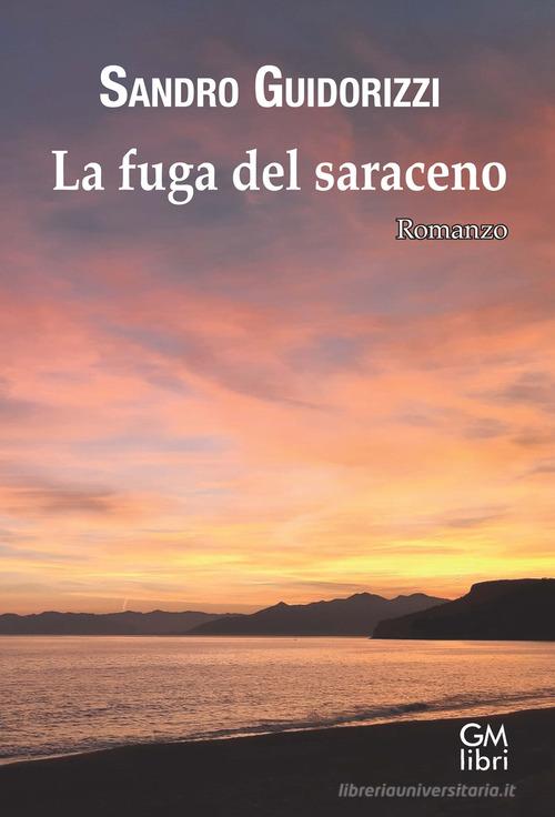La fuga del saraceno di Sandro Guidorizzi edito da GM.libri