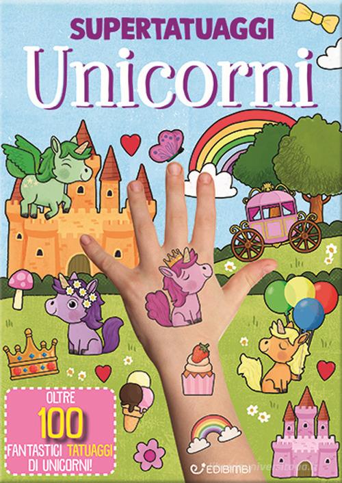 Unicorni. Super tatuaggi. Ediz. a colori - 9788855640503 in Libri per  giocare