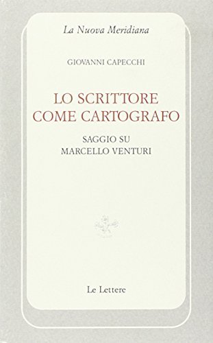 Lo scrittore come cartografo. Saggio su Marcello Venturi di Giovanni Capecchi edito da Le Lettere