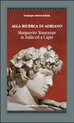 Alla ricerca di Adriano. Marguerite Yourcenar in Italia e a Capri di Dominique Gaboret-Guiselin edito da Edizioni La Conchiglia