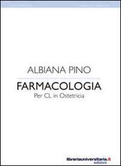 Farmacologia per CL in ostetricia di Pino Albiana edito da libreriauniversitaria.it