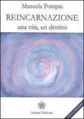 Reincarnazione. Una vita, un destino di Manuela Pompas edito da Anima Edizioni