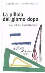 La pillola del giorno dopo. Dal silfio al levonorgestrel di Carlo Flamigni, Corrado Melega edito da L'Asino d'Oro