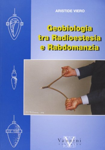 Geobiologia tra radioestesia e rabdomanzia di Aristide Viero edito da Vannini