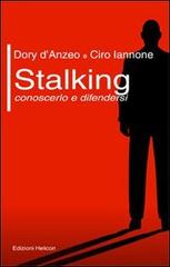 Stalking. Conoscerlo e difendersi di Dory D'Anzeo, Ciro Iannone edito da Helicon