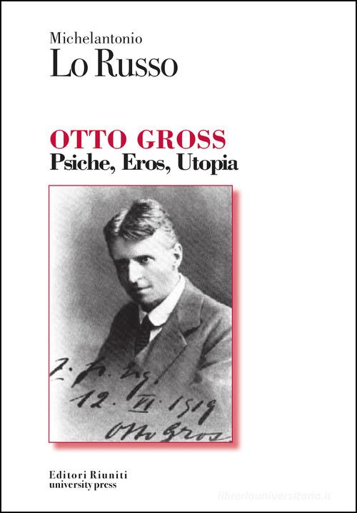 Otto Gross. Psiche, eros, utopia di Michelantonio Lo Russo edito da Editori Riuniti Univ. Press