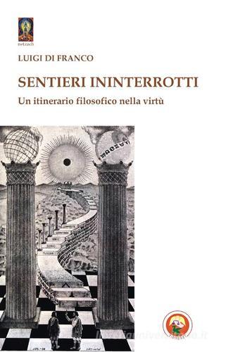 Sentieri ininterrotti. Un itinerario filosofico nella virtù di Luigi Di Franco edito da Tipheret