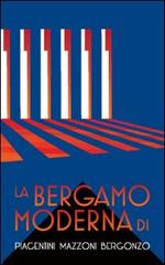 La Bergamo moderna di Piacentini Mazzoni Bergonzo edito da Sestante