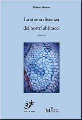 La strana distanza dei nostri abbracci di Roberto Masiero edito da Meligrana Giuseppe Editore