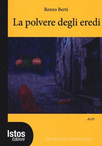 La polvere degli eredi di Renzo Berti edito da Istos Edizioni