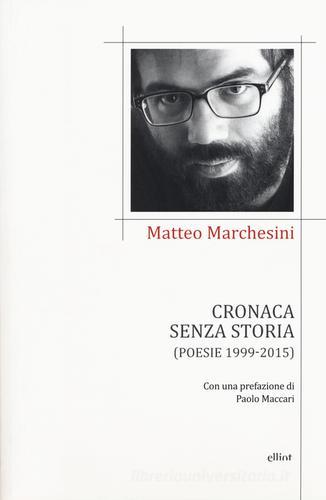 Cronaca senza storia di Matteo Marchesini edito da Elliot