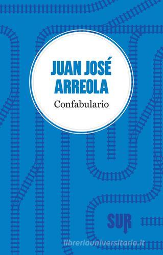 Confabulario di Juan José Arreola edito da Sur