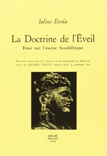 La doctrine de l'Eveil. Essai sur l'ascèse bouddhique di Julius Evola edito da Arché