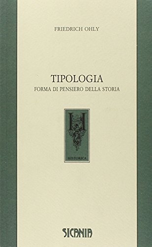 Tipologia. Forma di pensiero della storia di Friedrich Ohly edito da Sicania