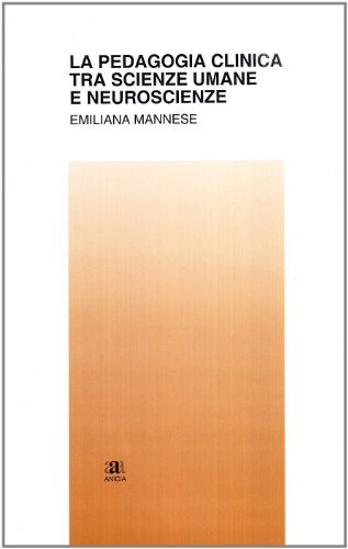 La pedagogia clinica tra scienze umane e neuroscienze di Emiliana Mannese edito da Anicia