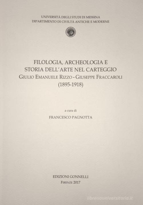 Filologia, archeologia e storia dell'arte nel carteggio Giulio Emanuele Rizzo-Giuseppe Fraccaroli (1895-1918) edito da Gonnelli