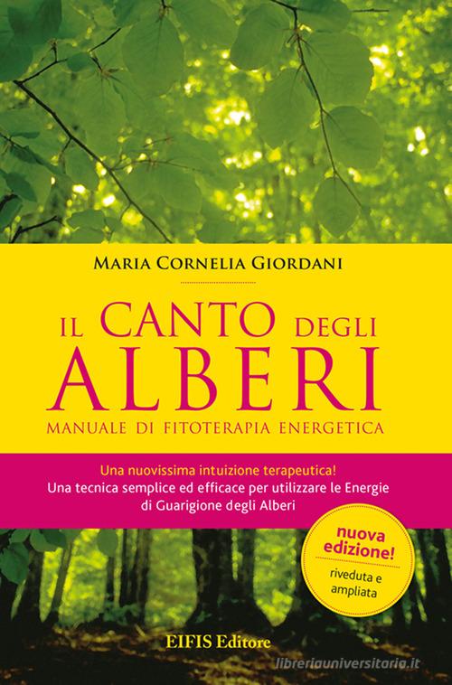 Il canto degli alberi. Manuale di fitoterapia energetica di M. Cornelia Giordani edito da EIFIS Editore