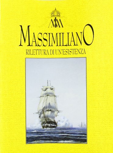 Massimiliano: rilettura di un'esistenza. Atti del Convegno (Trieste, 4-6 marzo 1987) edito da Edizioni della Laguna