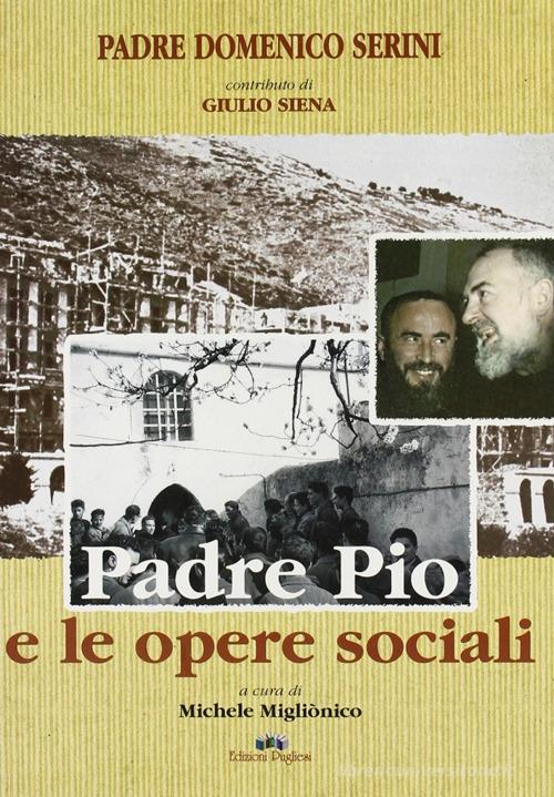 Padre Pio e le opere sociali di Domenico Serini edito da Edizioni Pugliesi