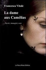 La dame aux Camélias. Parole, immagini, note di Francesca Vitale edito da Le Nove Muse