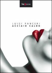 Acciaio caldo di Luigi Panceri edito da Liux Edizioni