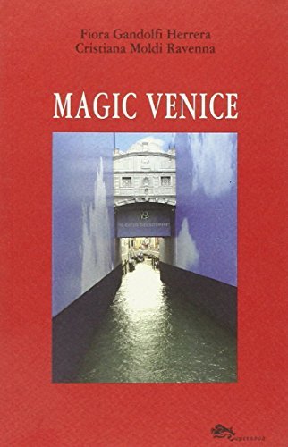 Magic Venice. Ediz. italiana di Fiora Gandolfi, Cristiana Moldi Ravenna edito da Supernova
