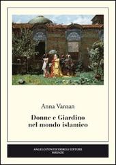 Donne e giardino nel mondo islamico di Anna Vanzan edito da Pontecorboli Editore