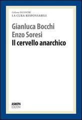 Cervello anarchico di Gianluca Bocchi, Enzo Soresi edito da ASMEPA Edizioni