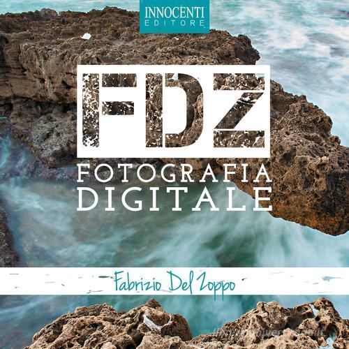 FDZ fotografia digitale di Fabrizio Del Zoppo edito da Innocenti Editore
