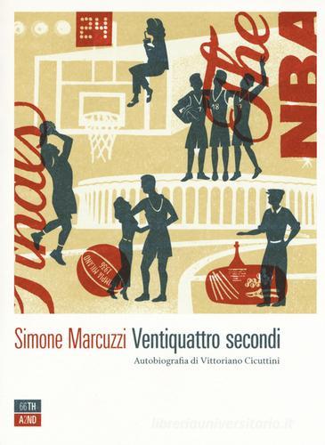 Ventiquattro secondi. Autobiografia di Vittoriano Cicuttini di Simone Marcuzzi edito da 66thand2nd