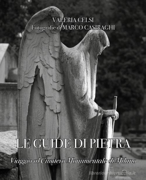 Le guide di pietra. Viaggio al Cimitero Monumentale di Milano di Valeria Celsi edito da Youcanprint