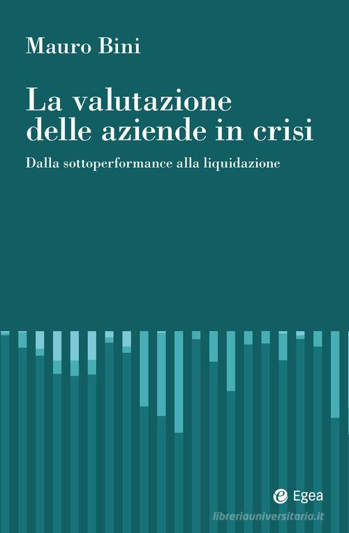 La valutazione delle aziende in crisi di Mauro Bini edito da EGEA