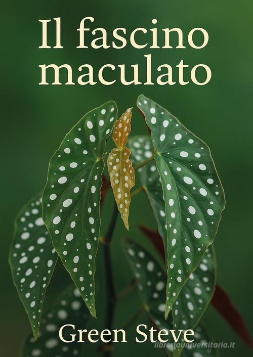 Il fascino maculato di Green Steve edito da Youcanprint