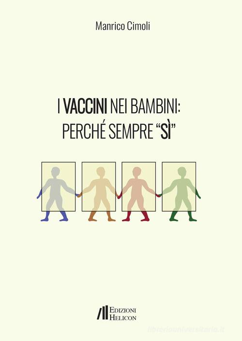 I vaccini nei bambini: perché sempre «Sì» di Manrico Cimoli edito da Helicon