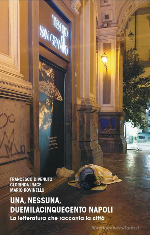 Una, nessuna, duemilacinquecento Napoli. La letteratura che racconta la città di Francesco Divenuto, Clorinda Irace, Mario Rovinello edito da La valle del tempo