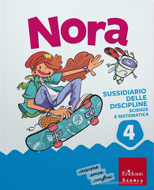 Nora. Un salto nelle discipline. Discipline scientifiche. Con Matematica, Scienze e Tecnologia, MappeLAB Scienze e Matematica 4-5. Per la 4ª classe della Scuola elem vol. 1 di Francesco Zambotti, Giorgia Cappelletti, Ilaria Cervellin edito da Erickson Scuola